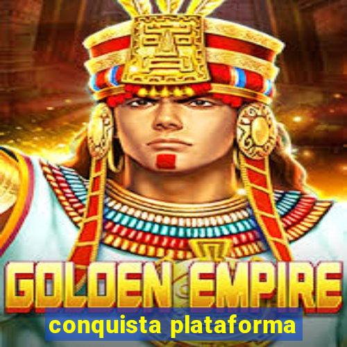 conquista plataforma